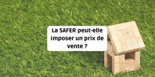 La SAFER peut-elle imposer un prix de vente ? Droits et limites du pouvoir de révision