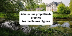 Acheter une propriété de prestige : les meilleures régions de France