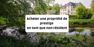 Acheter une propriété de prestige en France en tant que non-résident
