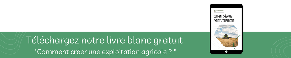 Téléchargez le Livre Blanc "Comment créer une exploitation agricole"
