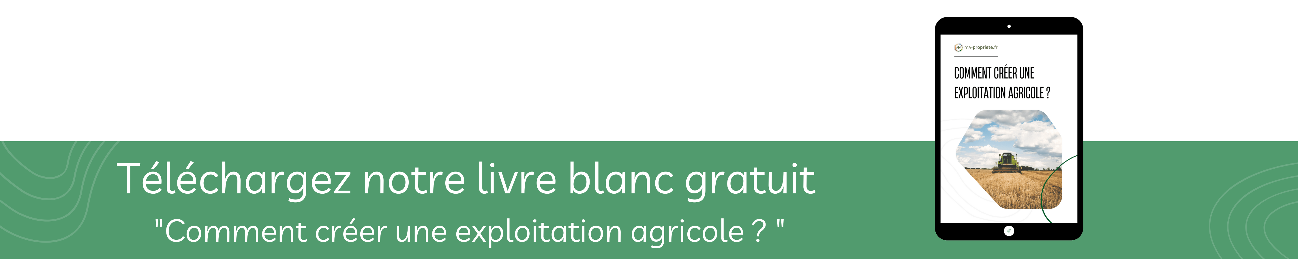 Téléchargez le livre blanc "Créer son exploitation agricole"