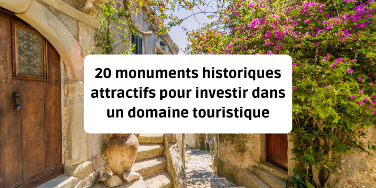 20 monuments historiques attractifs pour investir dans un domaine touristique