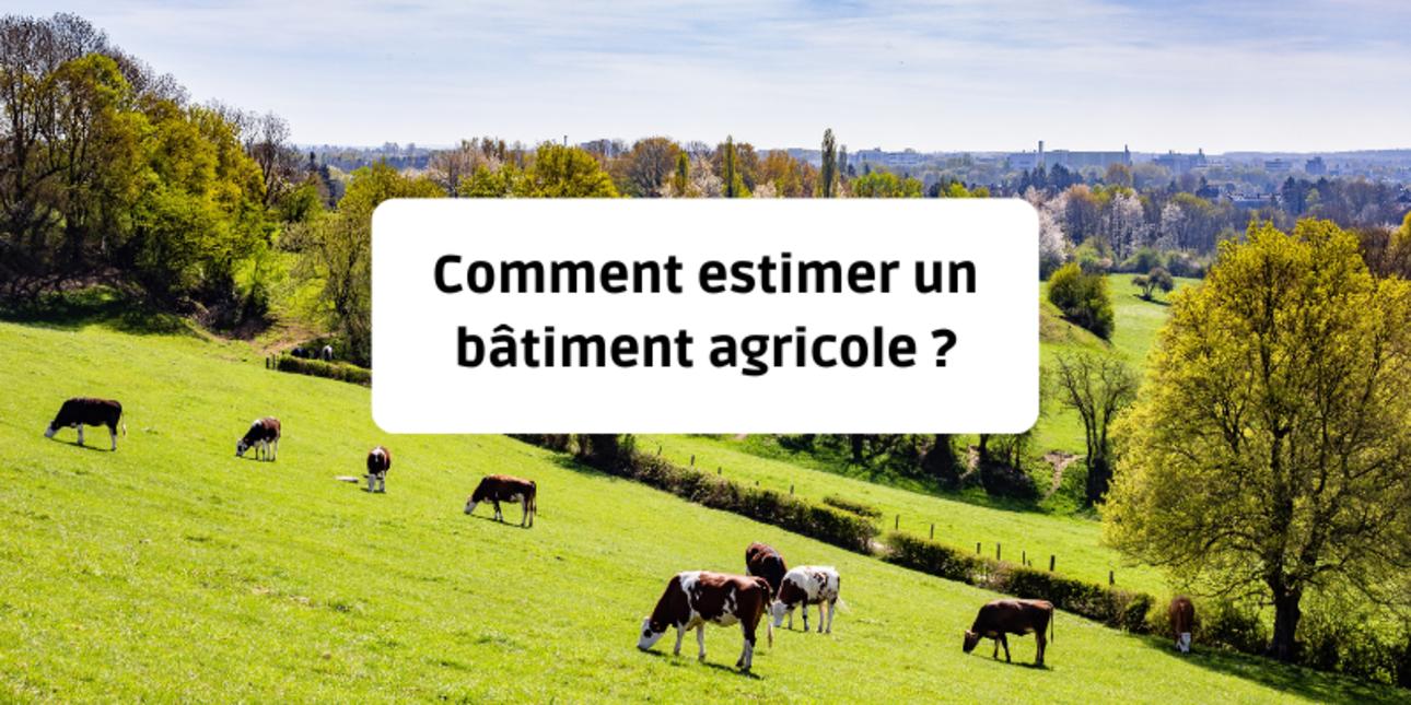 Comment estimer un bâtiment agricole ?