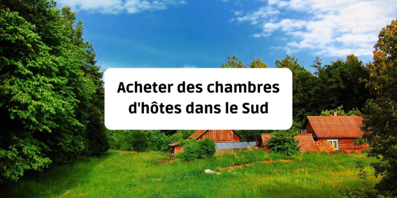 Acheter des chambres d'hôtes dans le sud