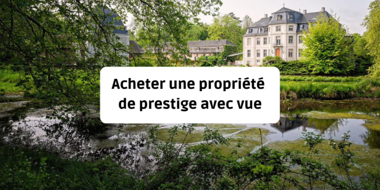 Acheter une propriété de prestige avec vue