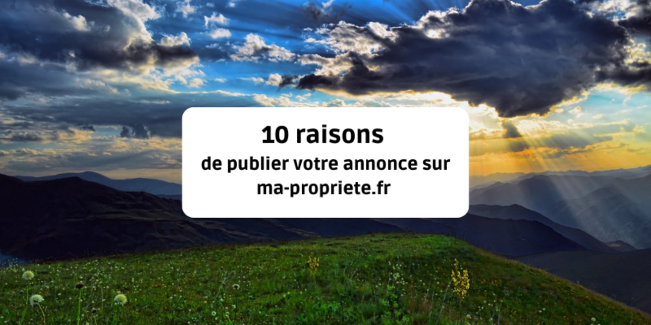 10 reasons to publish your sale ad on ma-propriete.fr