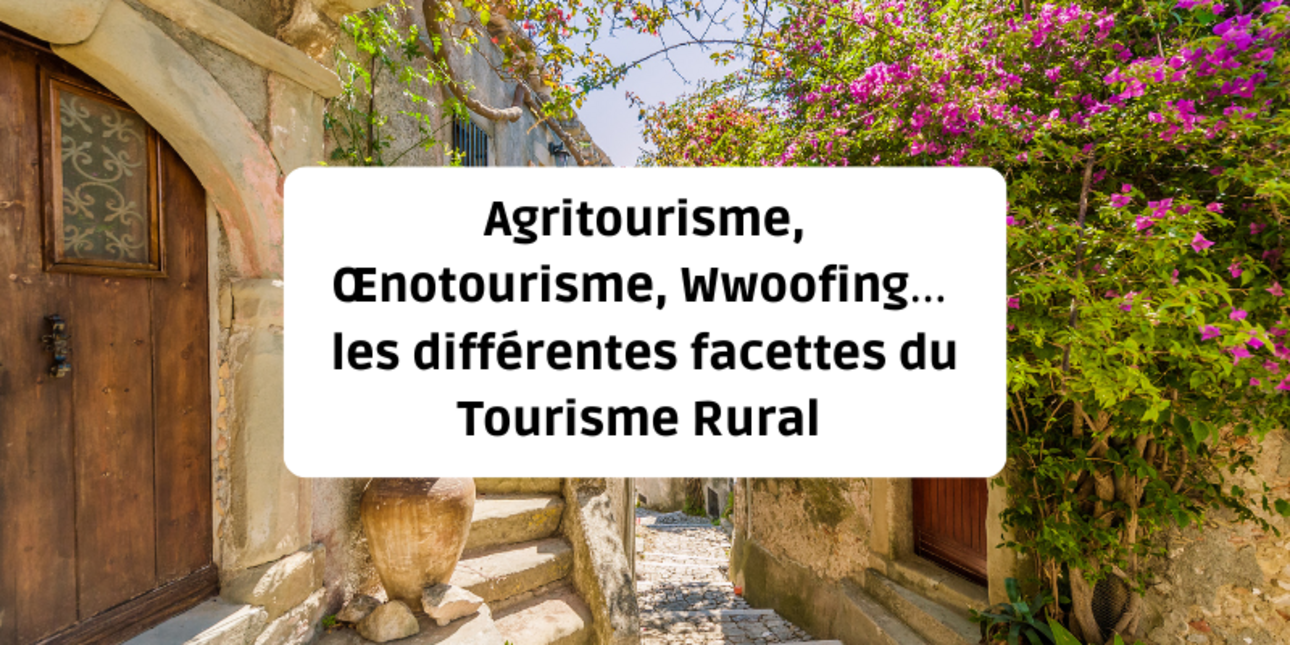 Agritourisme, Œnotourisme, Wwoofing… les différentes facettes du Tourisme Rural