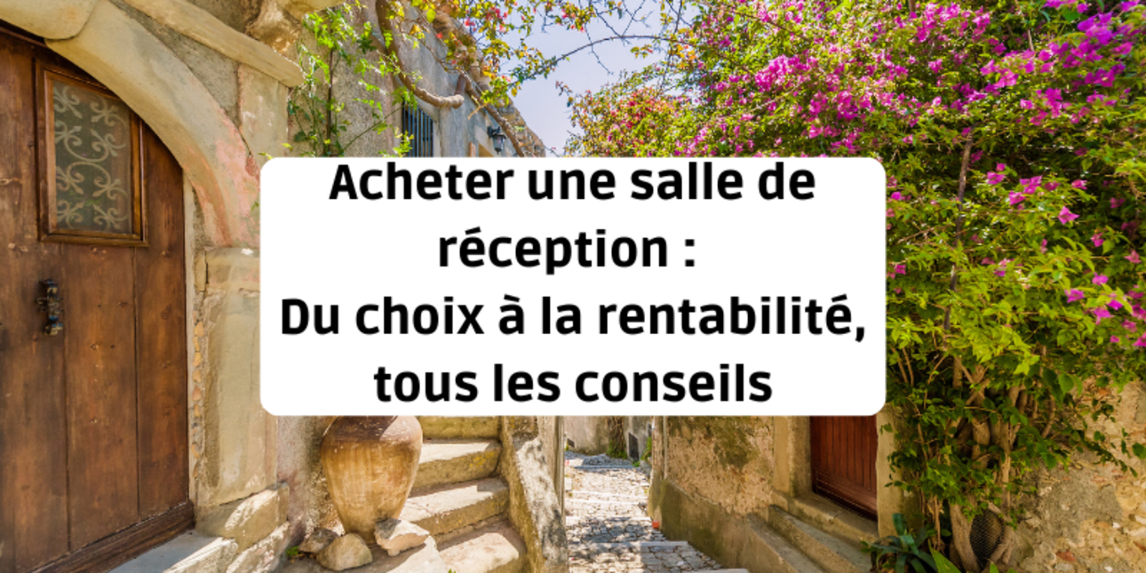 Acheter une salle de réception : Du choix à la rentabilité, tous les conseils