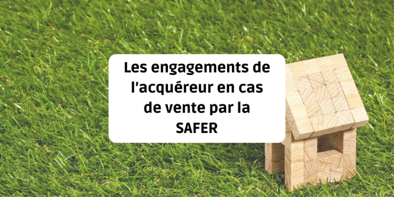 Les engagements de l’acquéreur en cas de vente par la SAFER