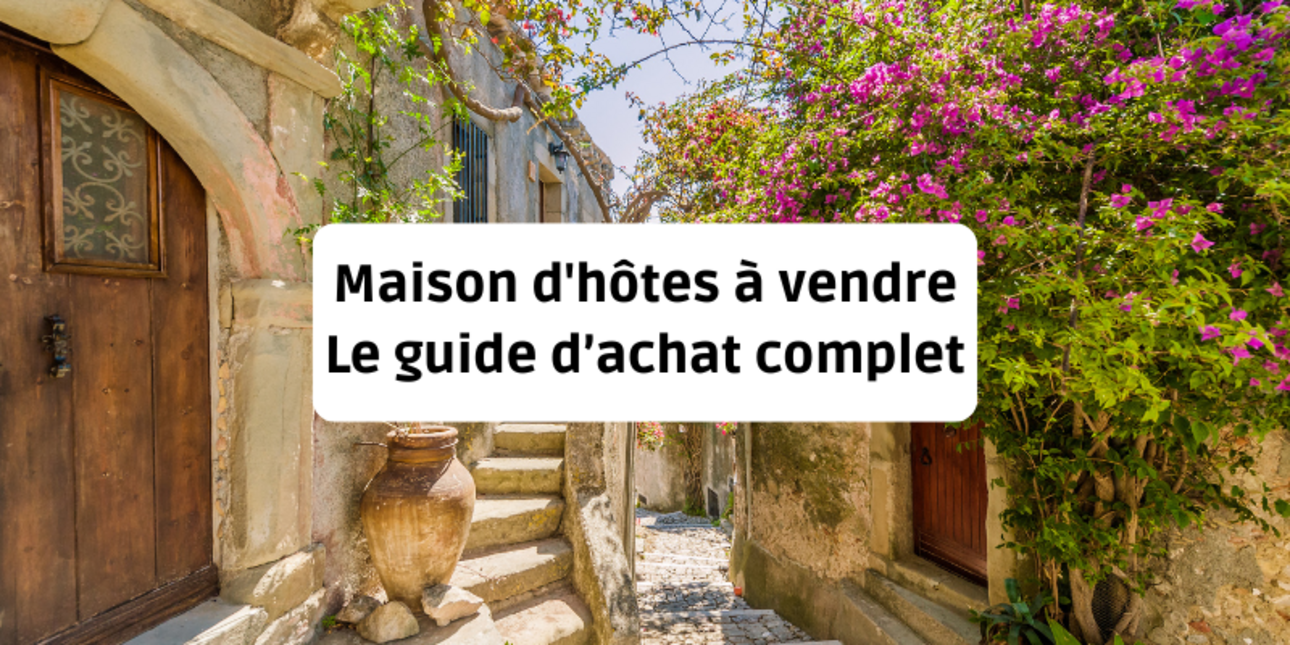 Maison d'hôtes à vendre : le guide d'achat complet