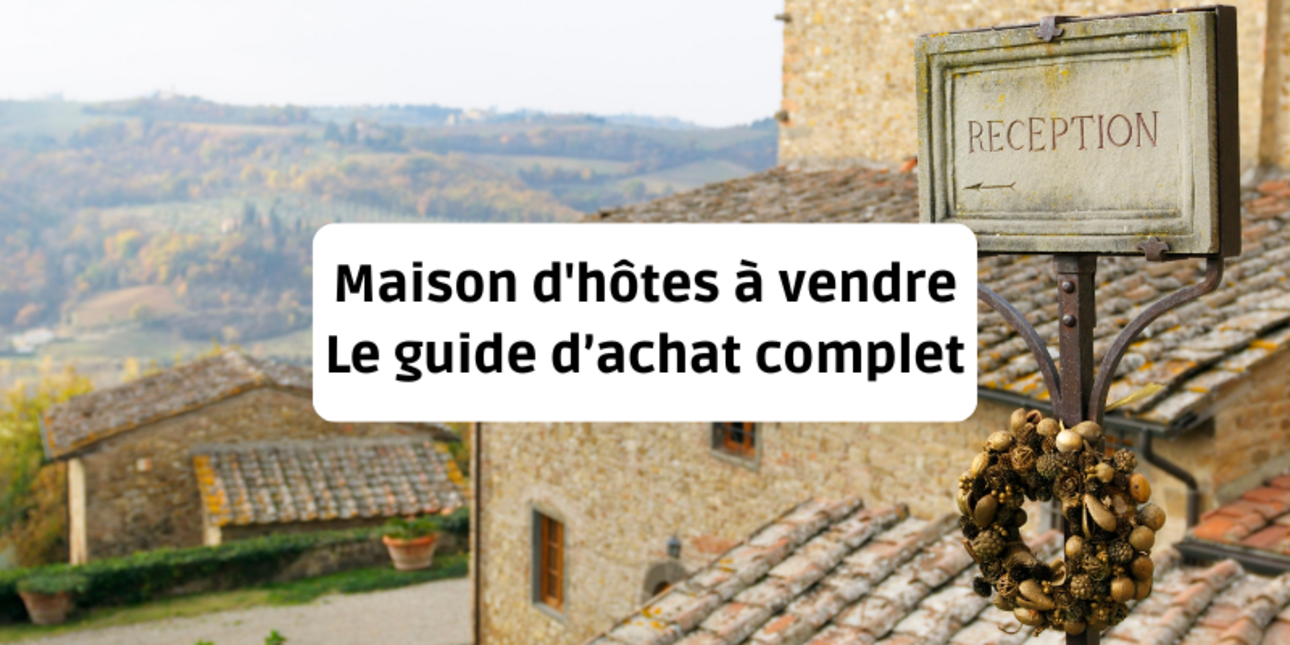 Maison d'hôtes à vendre : le guide d'achat complet