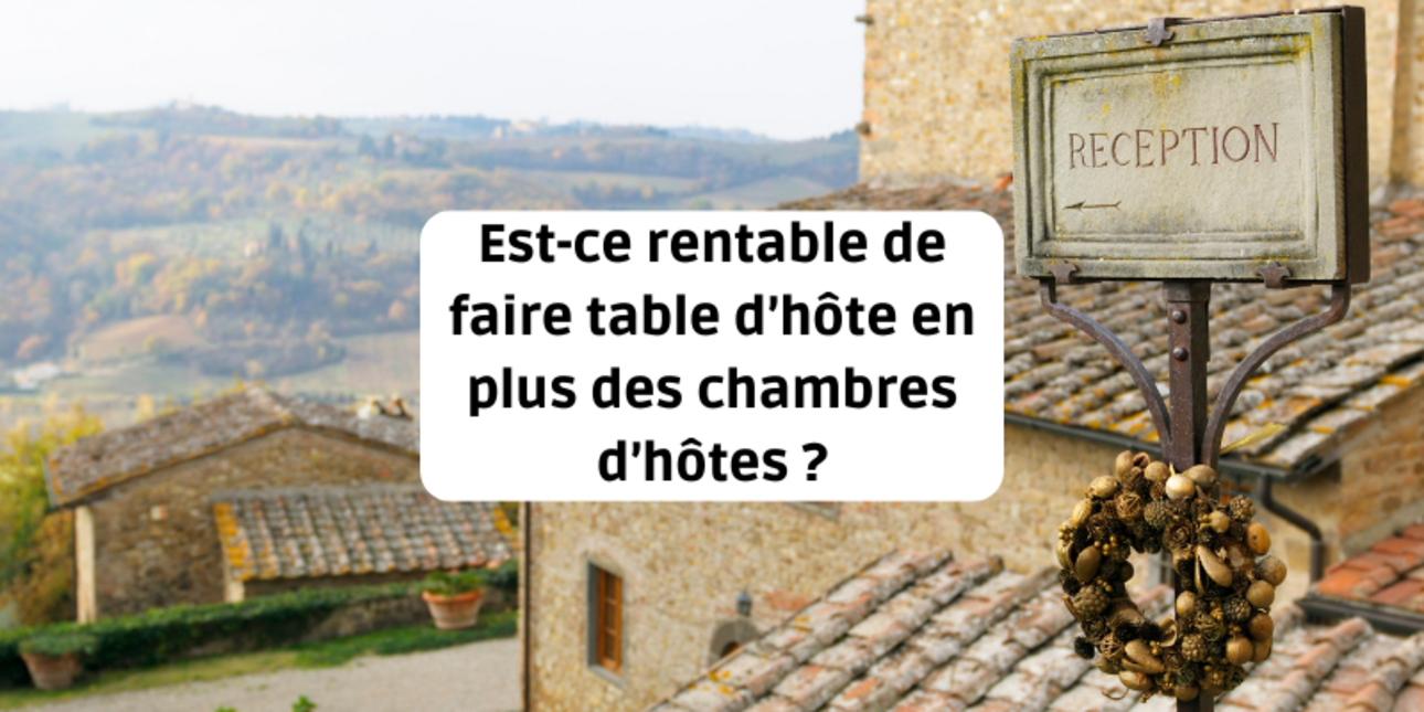 Est-ce rentable de faire table d’hôte en plus des chambres d’hôtes ?