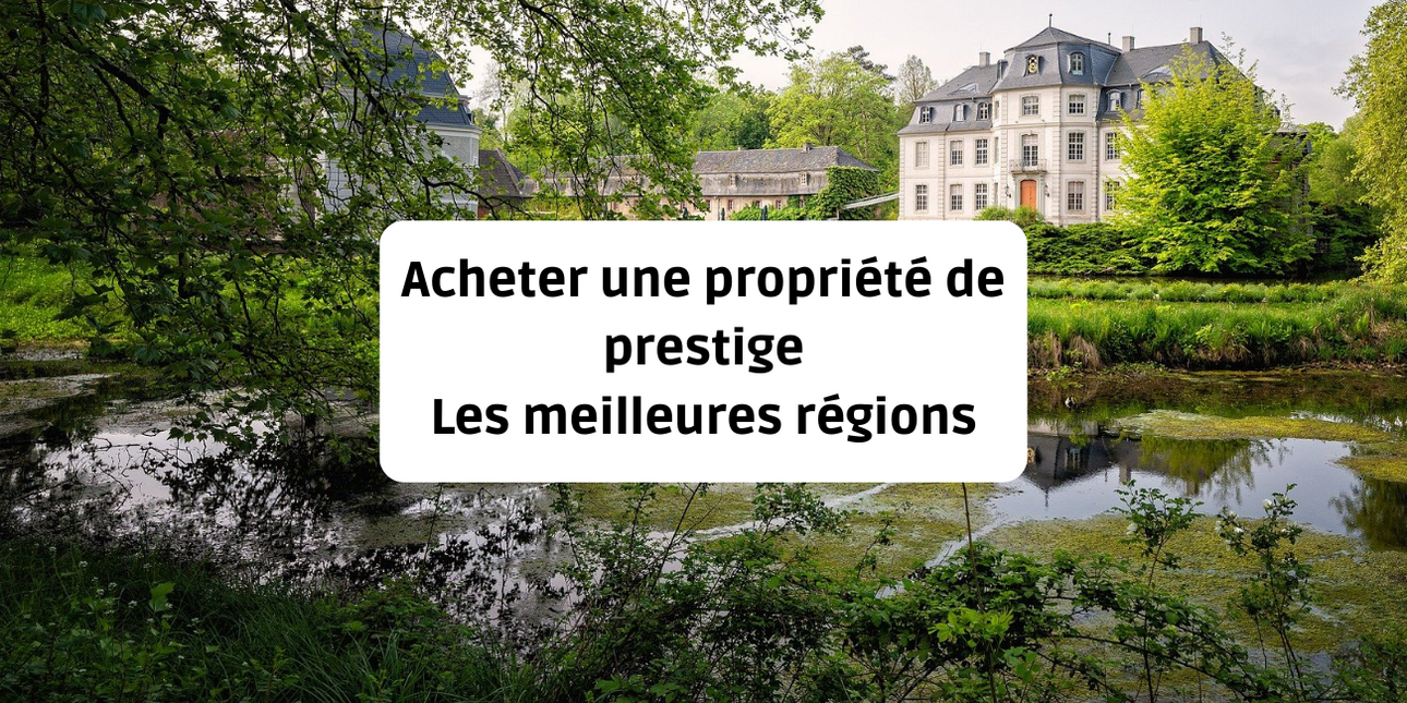 Acheter une propriété de prestige : les meilleures régions de France